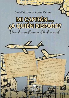 Mi capitán... ¿a quién disparo? - Vázquez, David; Ochoa, Aurea Mi capitán... ¿a quién disparo? - Vázquez, David; Ochoa, Aurea