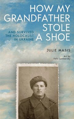 Cover How My Grandfather Stole a Shoe (and Survived the Holocaust in Ukraine)