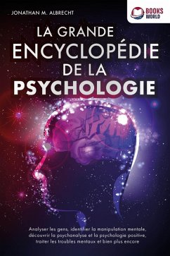 Cover La grande encyclopédie de la psychologie: Analyser les gens, identifier la manipulation mentale, découvrir la psychanalyse et la psychologie positive, traiter les troubles mentaux et bien plus encore (eBook, ePUB)