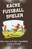 Kacke Fußball spielen Kacke Fußball spielen