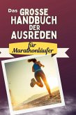 Das große Handbuch der Ausreden für Marathonläufer Das große Handbuch der Ausreden für Marathonläufer