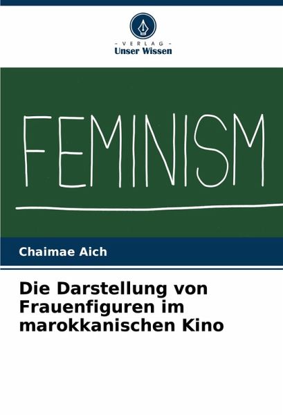 Die Darstellung von Frauenfiguren im marokkanischen Kino Die Darstellung von Frauenfiguren im marokkanischen Kino