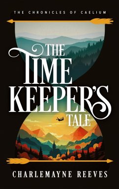 The Timekeeper's Tale (The Chronicles of Caelium Book 1) - Reeves, Charlemayne