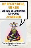 Die besten Wege, um kein ständig belehrender Tofu-Guru zu werden Die besten Wege, um kein ständig belehrender Tofu-Guru zu werden