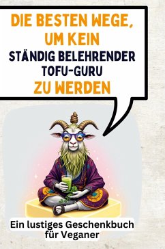 Cover Die besten Wege, um kein ständig belehrender Tofu-Guru zu werden