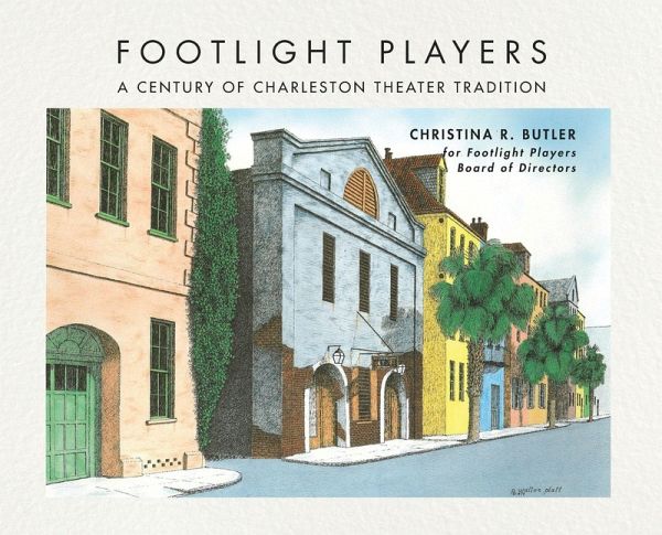 FOOTLIGHT PLAYERS A Century of Charleston Theater Tradition FOOTLIGHT PLAYERS A Century of Charleston Theater Tradition