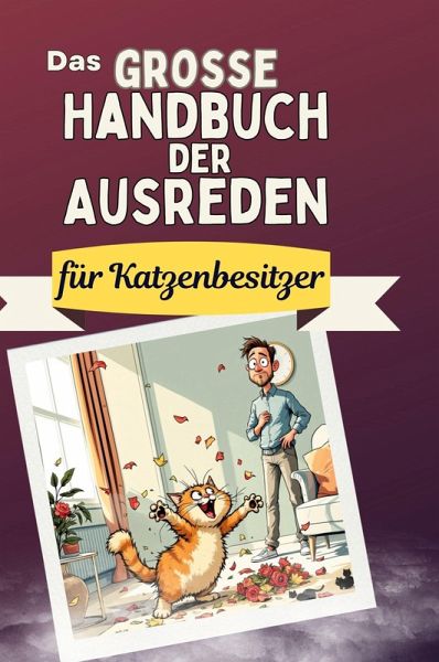 Das große Handbuch der Ausreden für Katzenbesitzer Das große Handbuch der Ausreden für Katzenbesitzer