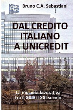 DAL CREDITO ITALIANO A UNICREDIT - Sebastiani, Bruno C. A.