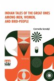 Indian Tales Of The Great Ones Among Men, Women, And Bird-People Indian Tales Of The Great Ones Among Men, Women, And Bird-People