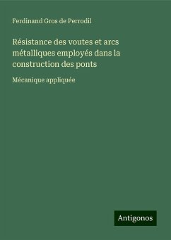 Résistance des voutes et arcs métalliques employés dans la construction des ponts - Gros de Perrodil, Ferdinand