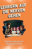 Lehrern auf die Nerven gehen Lehrern auf die Nerven gehen