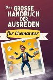Das große Handbuch der Ausreden für Ehemänner Das große Handbuch der Ausreden für Ehemänner
