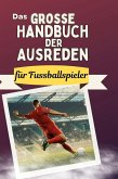 Das große Handbuch der Ausreden für Fussballspieler Das große Handbuch der Ausreden für Fussballspieler