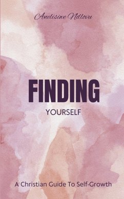 Finding Yourself A Christian Guide To Self- Growth - Ndlovu, Anelisiwe