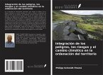 Integración de los peligros, los riesgos y el cambio climático en la ordenación del territorio Integración de los peligros, los riesgos y el cambio climático en la ordenación del territorio