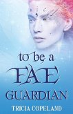 To be a Fae Guardian To be a Fae Guardian