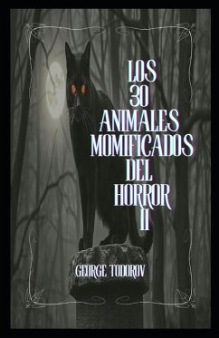 Los 30 Animales Momificados del Horror II - Todorov, George