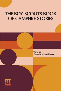 The Boy Scouts Book Of Campfire Stories - Various; Mathiews, Franklin K.