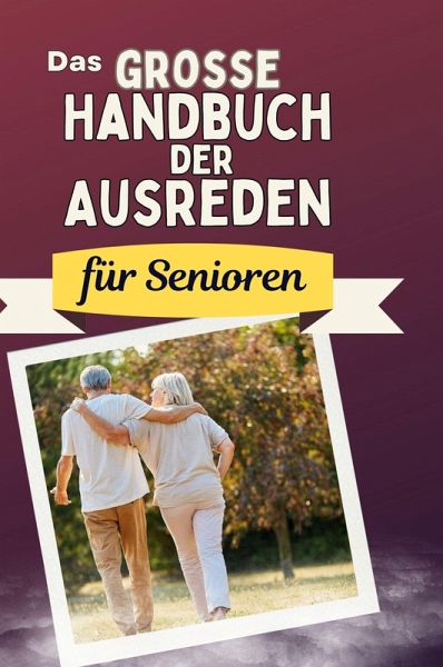 Das große Handbuch der Ausreden für Senioren Das große Handbuch der Ausreden für Senioren