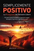 Semplicemente Positivo La Rivoluzione del Pensiero Libero
