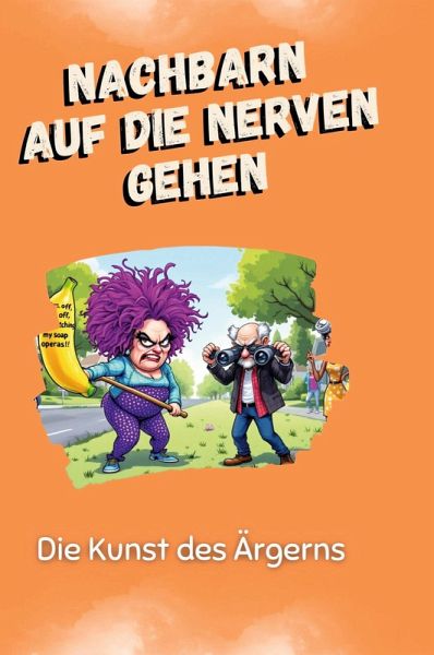 Nachbarn auf die Nerven gehen Nachbarn auf die Nerven gehen