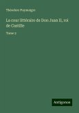 La cour littéraire de Don Juan II, roi de Castille La cour littéraire de Don Juan II, roi de Castille
