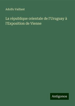 La république orientale de l'Uruguay à l'Exposition de Vienne - Vaillant, Adolfo