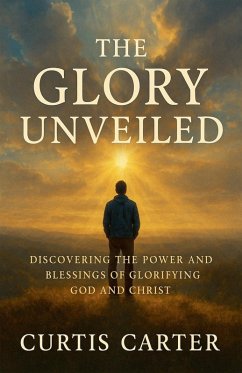 The Glory Unveiled - Carter, Curtis