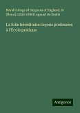 La folie héréditaire: leçons professées à l'École pratique La folie héréditaire: leçons professées à l'École pratique