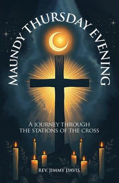 Maundy Thursday Evening - Davis, Rev. Jimmy Maundy Thursday Evening - Davis, Rev. Jimmy