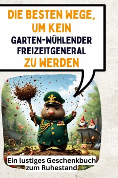 Die besten Wege, um kein gartenwühlender Freizeitgeneral zu werden - Schröder, Clara