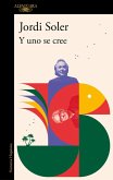 Y Uno Se Cree/ And I Believed It Y Uno Se Cree/ And I Believed It
