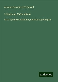 L'Italie au XVIe siècle - Tréverret, Armand Germain de