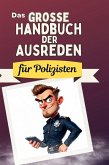Das große Handbuch der Ausreden für Polizisten Das große Handbuch der Ausreden für Polizisten