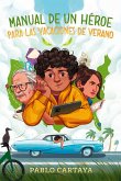 Manual de Un Héroe Para Las Vacaciones de Verano / A Hero's Guide to Summer Vacation Manual de Un Héroe Para Las Vacaciones de Verano / A Hero's Guide to Summer Vacation