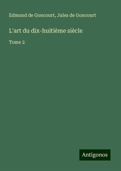 L'art du dix-huitième siècle - Goncourt, Edmond De; Goncourt, Jules De