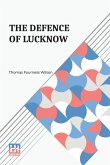 The Defence Of Lucknow The Defence Of Lucknow