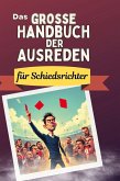 Das große Handbuch der Ausreden für Schiedsrichter Das große Handbuch der Ausreden für Schiedsrichter