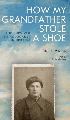 Cover How My Grandfather Stole a Shoe (and Survived the Holocaust in Ukraine)