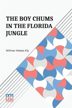 The Boy Chums In The Florida Jungle - Ely, Wilmer Mateo