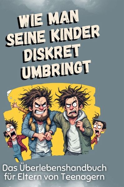 Das Überlebenshandbuch für Eltern von Teenagern