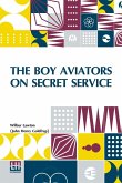 The Boy Aviators On Secret Service The Boy Aviators On Secret Service