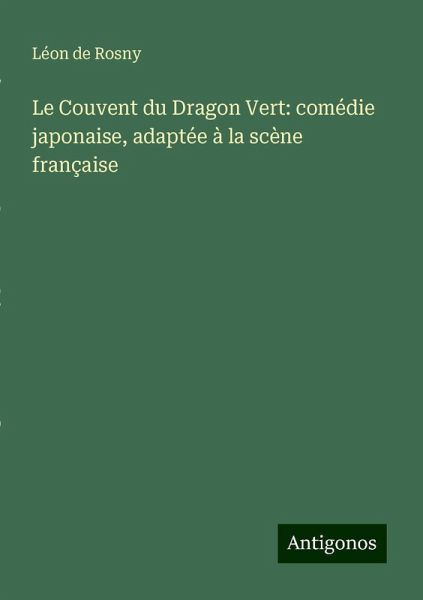 Le Couvent du Dragon Vert: comédie japonaise, adaptée à la scène française