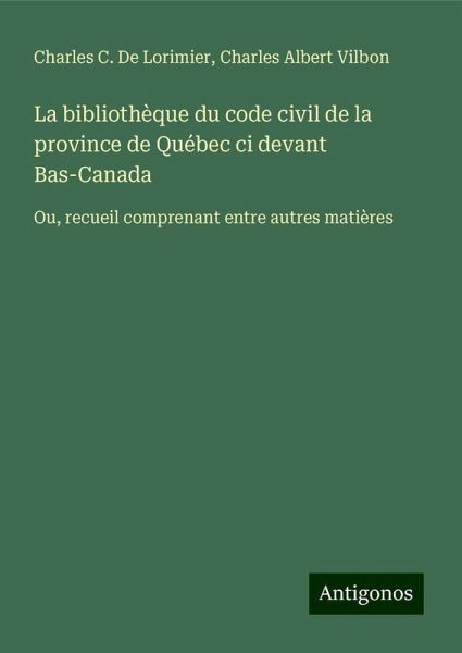 La bibliothèque du code civil de la province de Québec ci devant Bas-Canada