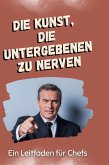 Die Kunst, die Untergeben zu nerven Die Kunst, die Untergeben zu nerven