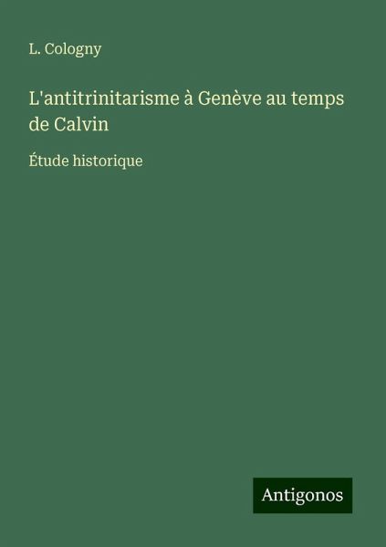 L'antitrinitarisme à Genève au temps de Calvin