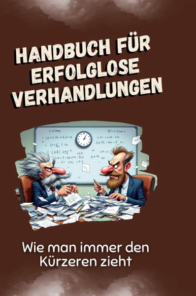 Handbuch für erfolglose Verhandlungen Handbuch für erfolglose Verhandlungen