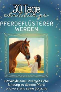 Pferdeflüsterer werden - Koch, Julia