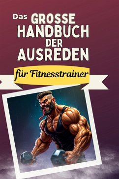 Das große Handbuch der Ausreden für Fitnesstrainer - Vogel, Nora