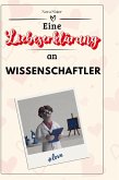 Eine Liebeserklärung an Wissenschaftler Eine Liebeserklärung an Wissenschaftler